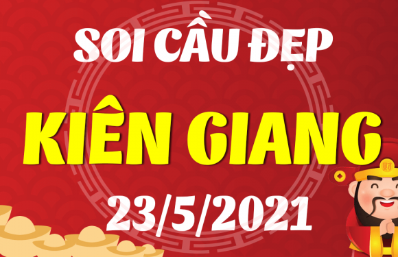 Dự đoán Soi cầu Kiên Giang 23/5/2021 (Chủ Nhật – 23/05/2021)