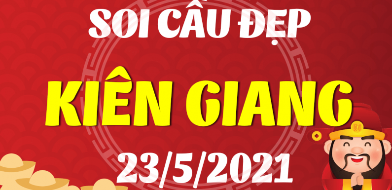 Dự đoán Soi cầu Kiên Giang 23/5/2021 (Chủ Nhật – 23/05/2021)