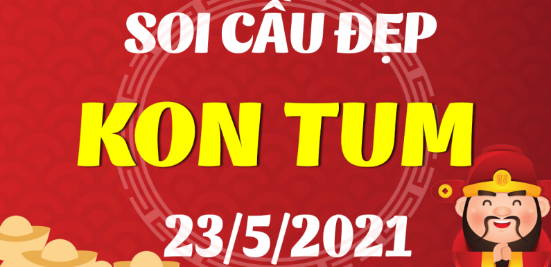 Dự đoán Soi cầu Kon Tum 23/5/2021 (Chủ Nhật – 23/05/2021)