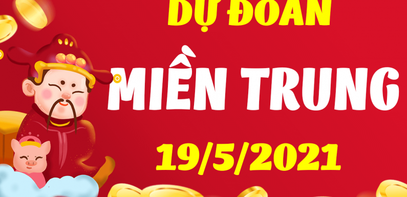 Dự đoán Soi cầu Miền Trung 19/5/2021 (Thứ 4 – 19/05/2021)