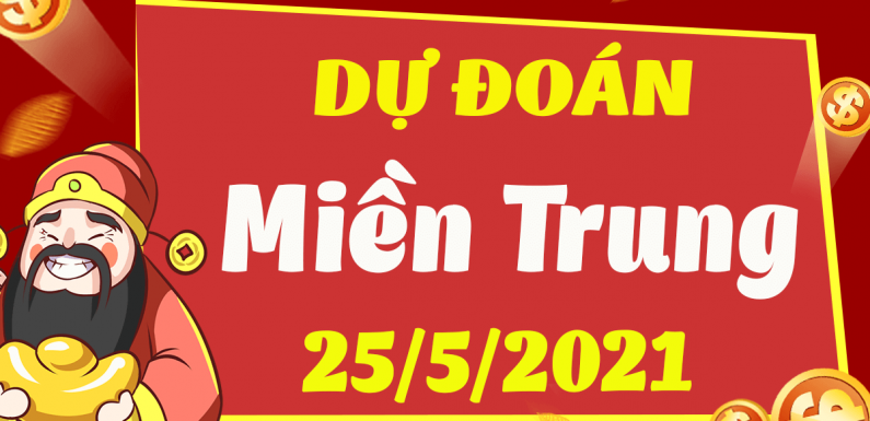 Dự đoán Soi cầu Miền Trung 25/5/2021 (Thứ 3 – 25/05/2021)