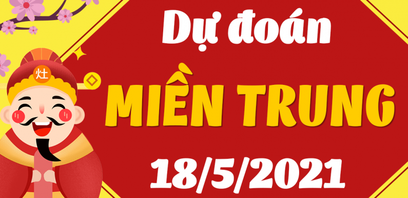 Dự đoán Soi cầu Miền Trung 18/5/2021 (Thứ 3 – 18/05/2021)