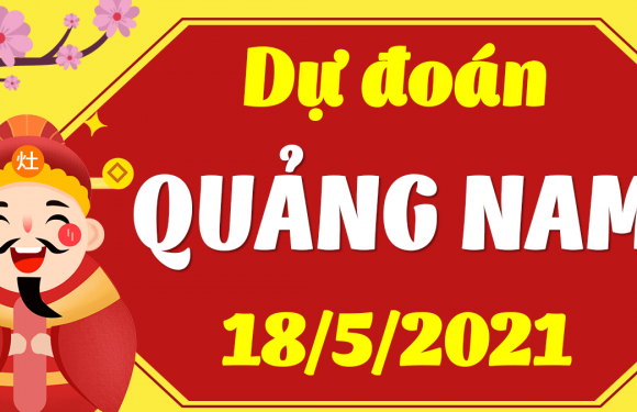 Dự đoán Soi cầu Quảng Nam 18/5/2021 (Thứ 3 – 18/05/2021)