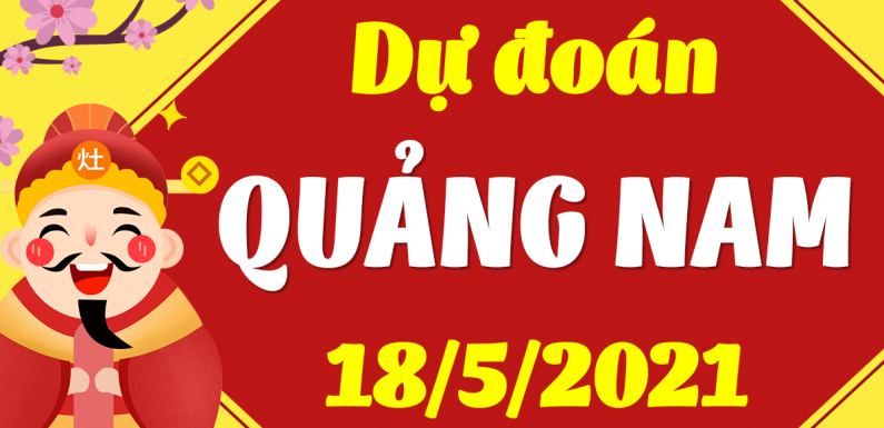 Dự đoán Soi cầu Quảng Nam 18/5/2021 (Thứ 3 – 18/05/2021)