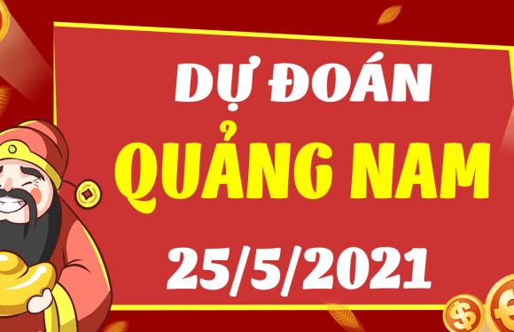 Dự đoán Soi cầu Quảng Nam 25/5/2021 (Thứ 3 – 25/05/2021)