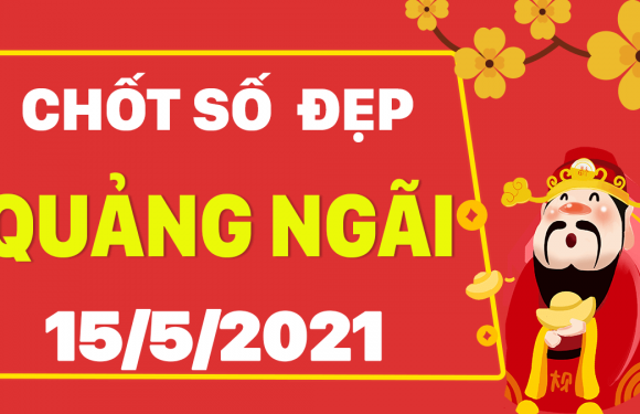 Dự đoán Soi cầu Quảng Ngãi 15/5/2021 (Thứ 7 – 15/05/2021)