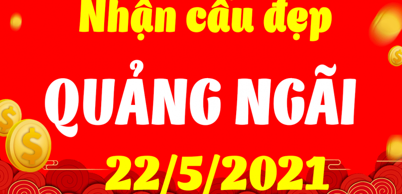 Dự đoán Soi cầu Quảng Ngãi 22/5/2021 (Thứ 7 – 22/05/2021)