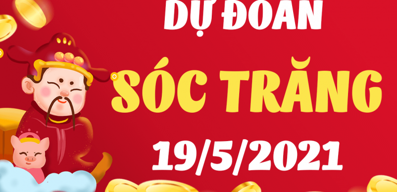 Dự đoán Soi cầu Sóc Trăng 19/5/2021 (Thứ 4 – 19/05/2021)