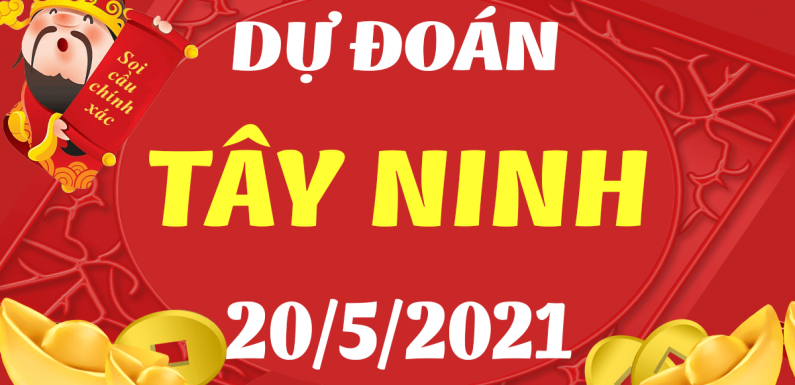 Dự đoán Soi cầu Tây Ninh 20/5/2021 (Thứ 5 – 20/05/2021)