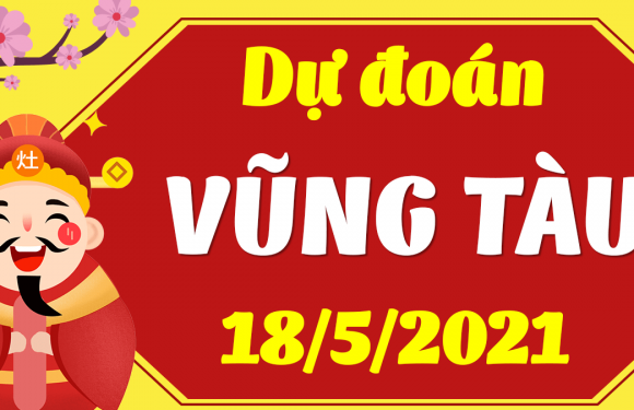 Dự đoán Soi cầu Vũng Tàu 18/5/2021 (Thứ 3 – 18/05/2021)