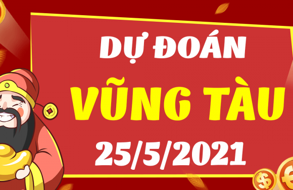 Dự đoán Soi cầu Vũng Tàu 25/5/2021 (Thứ 3 – 25/05/2021)