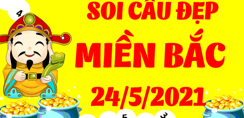 Dự đoán XSMB 24/5/2021, soi cầu kết quả Xổ Số Miền Bắc 24-05-2021