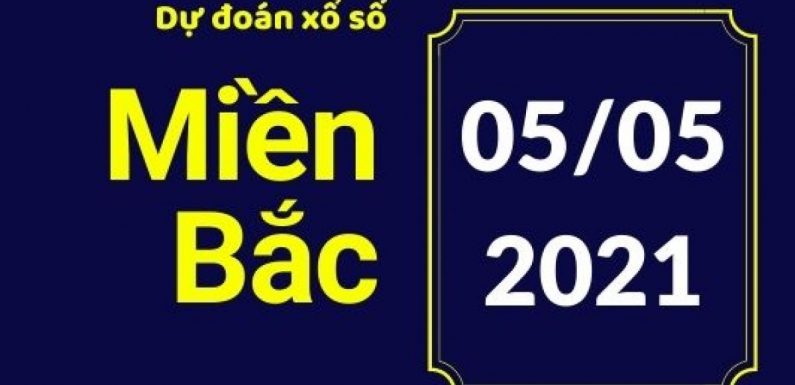 Dự đoán XSMB 5/5/2021, soi cầu kết quả Xổ Số Miền Bắc 05-05-2021