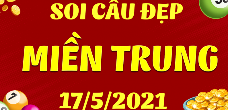 Dự đoán Soi cầu Miền Trung 17/5/2021 (Thứ 2 – 17/05/2021)