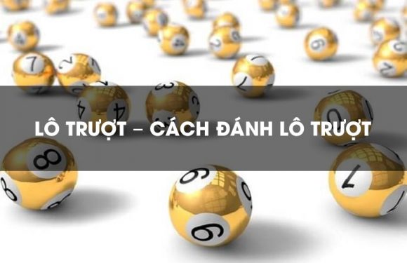 lô trượt là gì, hướng dẫn cách đánh lô trượt?