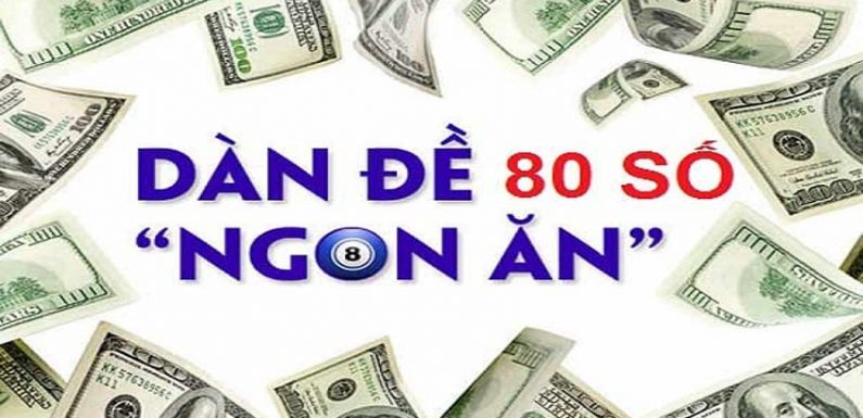 dàn đề 80 số bất bại – tạo dàn đề 80 số miễn phí đánh quanh năm