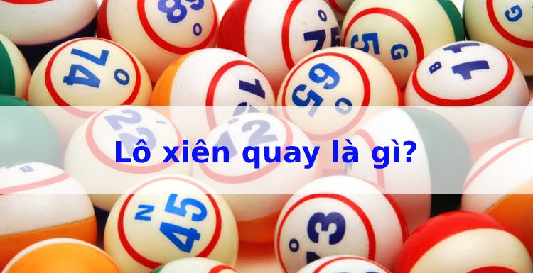 Lô xiên quay 4 là gì – Hướng dẫn cách đánh xiên quay 4 dễ trúng nhất