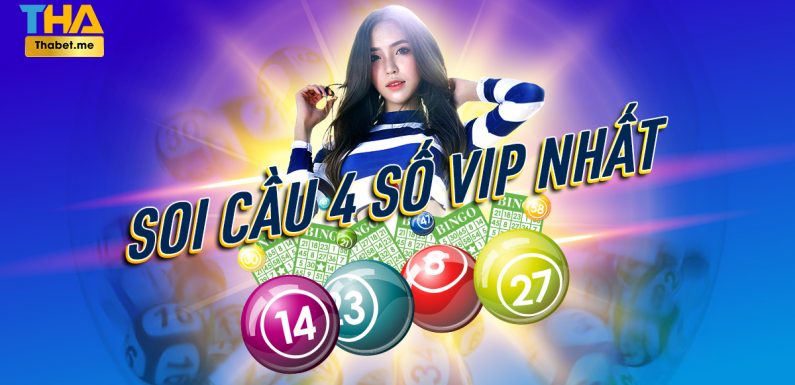 Soi cầu VIP 4 số – Cách soi cầu 4 số VIP miền Bắc bạch thủ phát tài