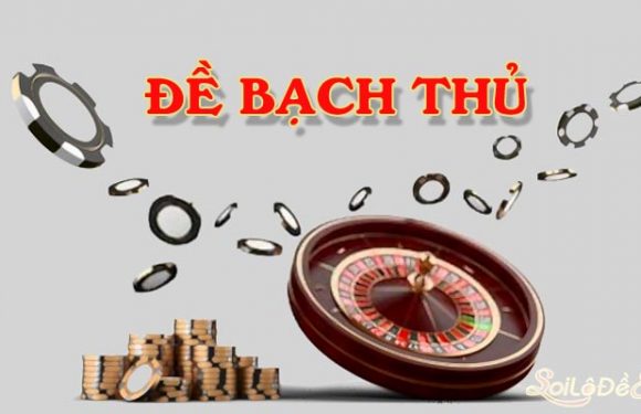 Cách bắt bạch thủ đề? Bí kíp bắt bạch thủ đề chính xác