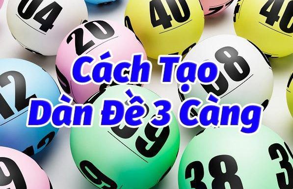 Cách tạo dàn 3 càng trong lô đề để kiếm tiền hàng ngày