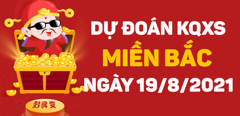 Dự đoán XSMB 19/8/2021, soi cầu kết quả Xổ Số Miền Bắc 19-08-2021