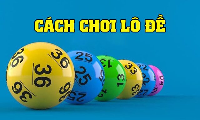 Hướng dẫn cách chơi lô đề chi tiết từ A – Z cho người mới bắt đầu