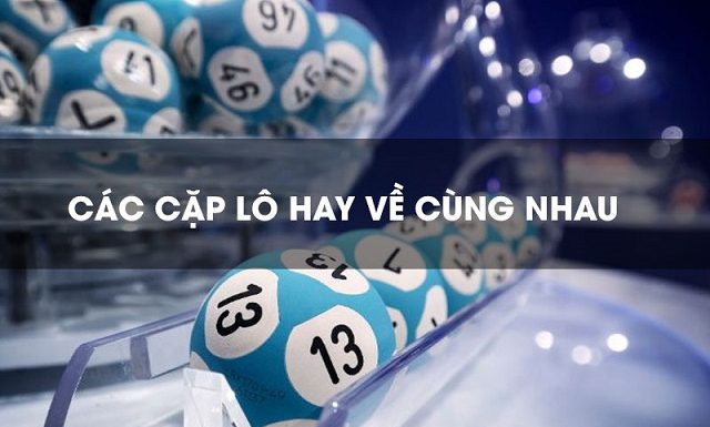 Các cặp lô hay ra cùng nhau thường được các cao thủ sử dụng